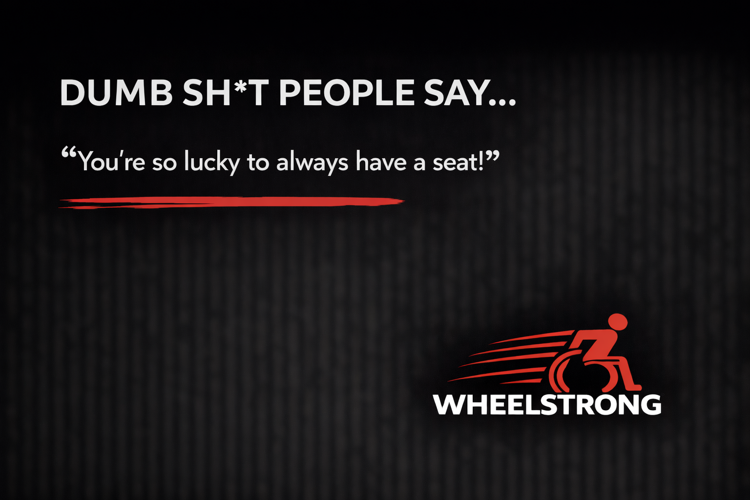 Dumb Sh*t People Say!