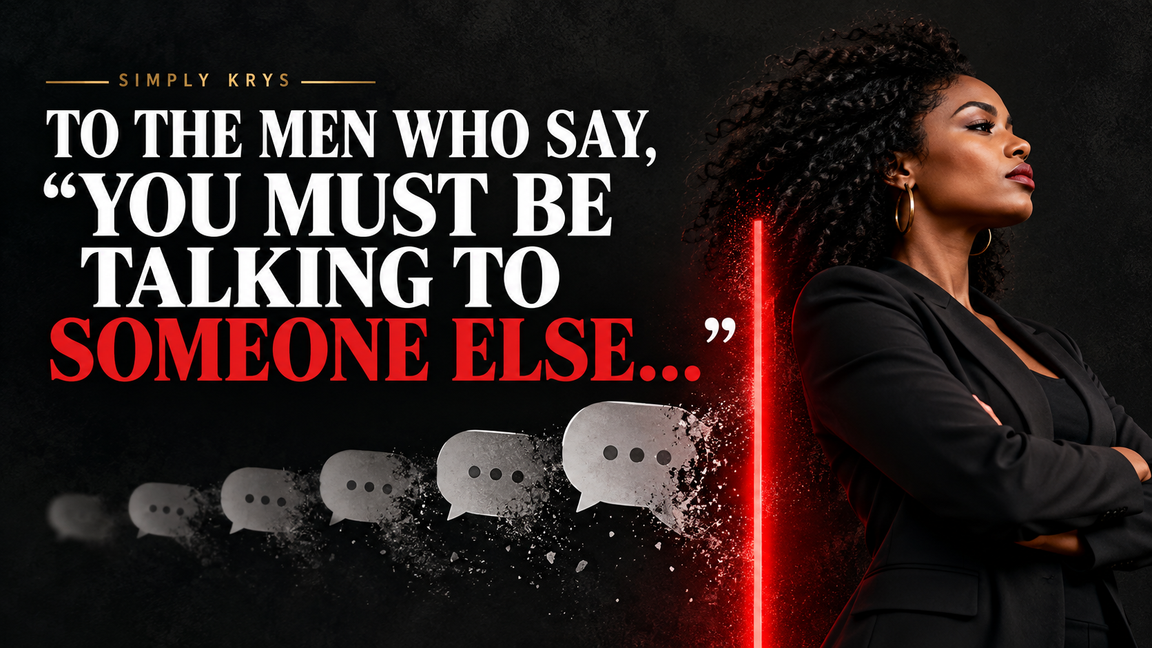To the Men Who Say, “You Must Be Talking to Someone Else…