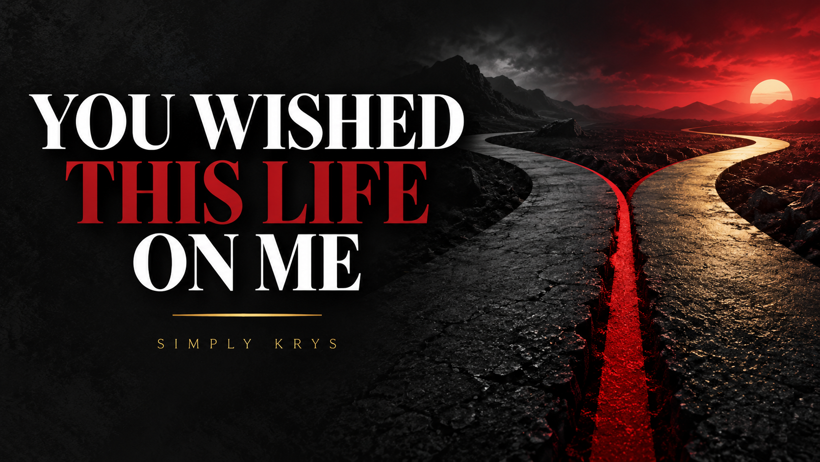 You Wished This Life On Me